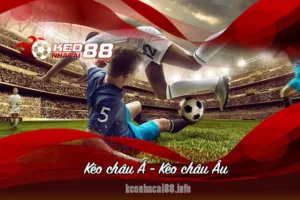 kèo châu Á và kèo châu Âu