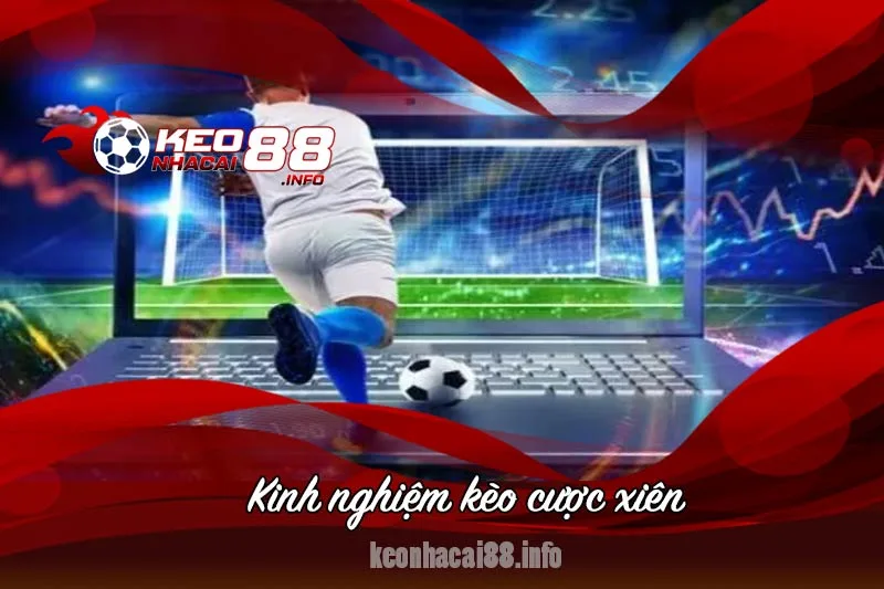 kinh nghiệm chơi kèo cược xiên