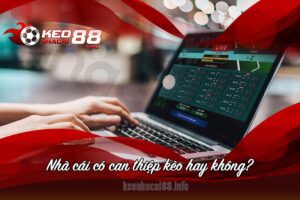 nhà cái có can thiệp kèo hay không