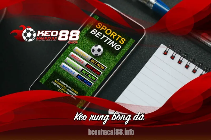 kèo rung bóng đá là gì