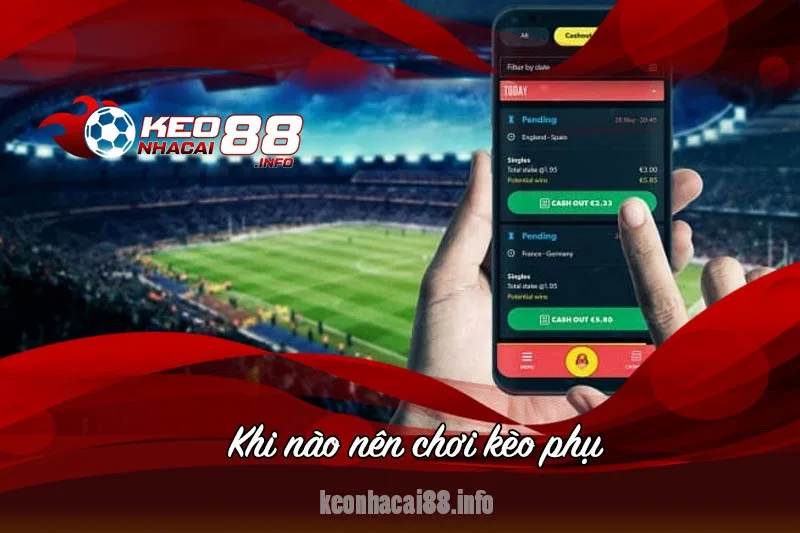 khi nào nên chơi kèo phụ